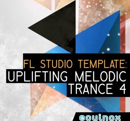 Equinox Sounds FL Studio Template: Uplifting Melodic Trance 4 DAW Templates